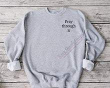 Load image into Gallery viewer, Pray Through It Embroidered Crewneck, Christian Sweatshirts, Inspirational Crewnecks, Spiritual Sweatshirt, Positive Message, Faith Gifts