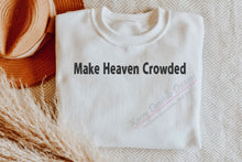 Load image into Gallery viewer, Make Heaven Crowded Embroidered Crewneck, Faith Christian Sweatshirts, Religious Crewnecks, Spiritual Sweatshirt, Gifts for Believers