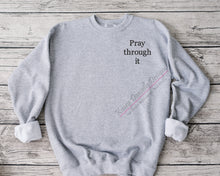 Load image into Gallery viewer, Pray Through It Embroidered Crewneck, Christian Sweatshirts, Inspirational Crewnecks, Spiritual Sweatshirt, Positive Message,  Faith Gifts
