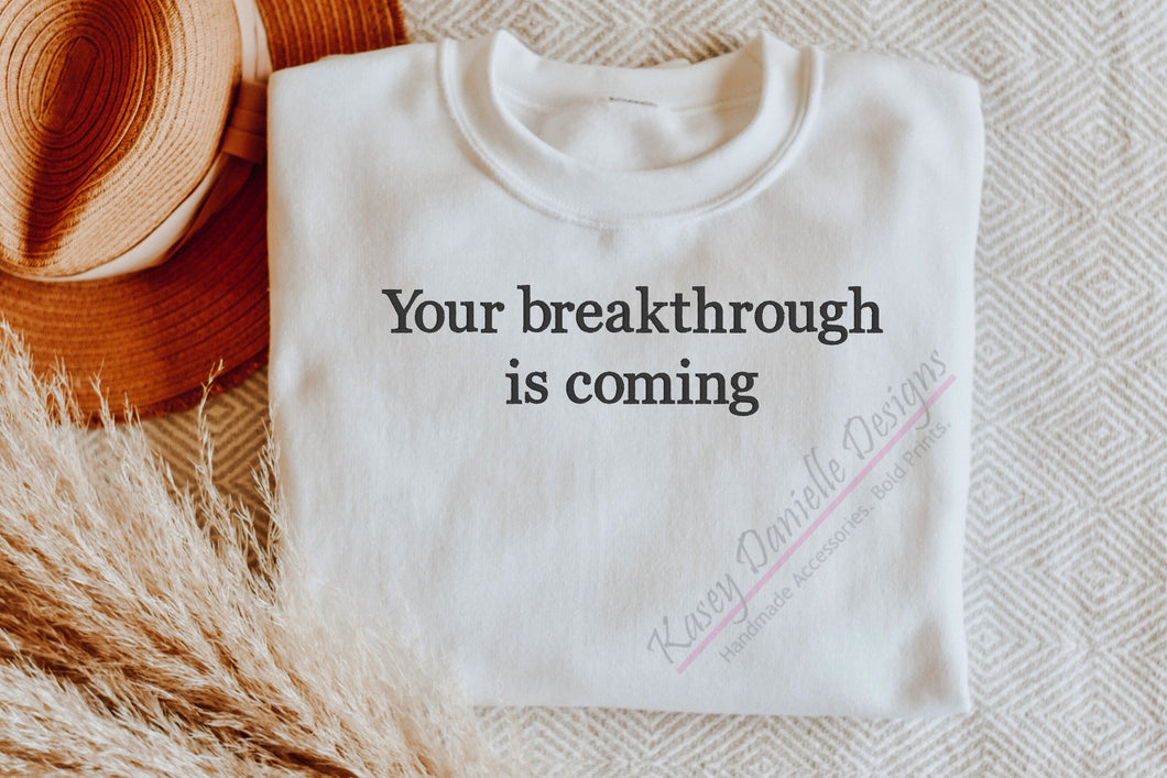 Your Breakthrough Is Coming Embroidered Crewneck
